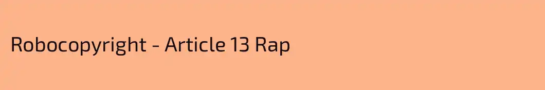 Robocopyright - Article 13 Rap